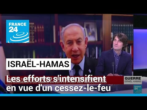 Israël-Hamas : les efforts s'intensifient en vue d'un cessez-le-feu à Gaza • FRANCE 24