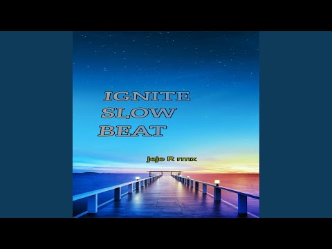 IGNITE SLOW BEAT