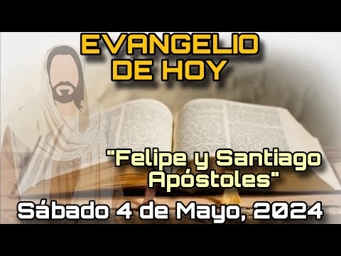 EVANGELIO DE HOY Sábado 4 de Mayo, 2024 - San Juan: 14, 6-14| Felipe y Santiago, Apóstoles