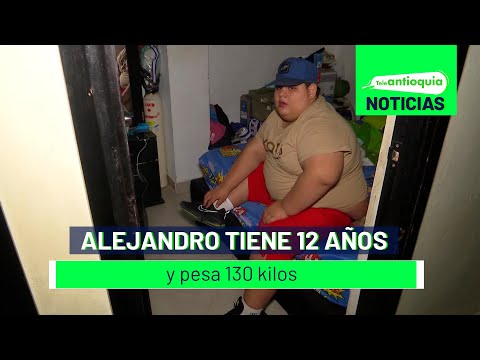Alejandro tiene 12 años y pesa 130 kilos - Teleantioquia Noticias