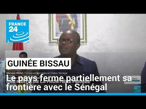 La Guinée-Bissau ferme partiellement sa frontière avec le Sénégal • FRANCE 24