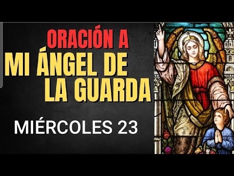 ORACIÓN AL ÁNGEL DE LA GUARDA.  MIÉRCOLES 23 DE OCTUBRE DE 2024.