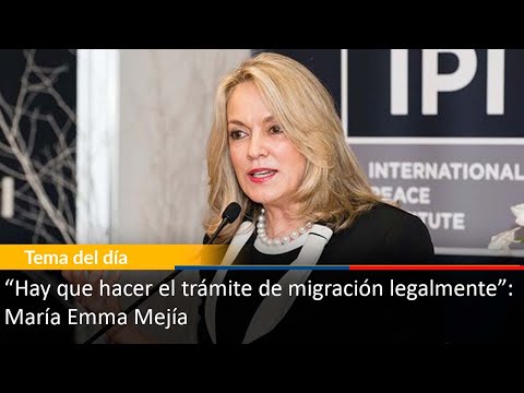 “Hay que hacer el trámite de migración legalmente”: María Emma Mejía