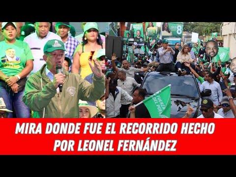 MIRA DONDE FUE EL RECORRIDO HECHO POR LEONEL FERNÁNDEZ