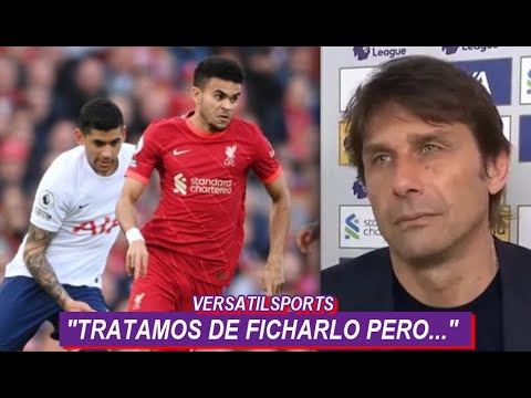 ANTONIO CONTE SOBRE LUIS DIAZ: “UN JUGADOR TOP MEJORARÁ a tu EQUIPO” LIVERPOOL vs TOTTENHAM