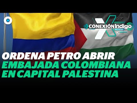 Colombia anuncia apertura de embajada en Palestina | Reporte Indigo