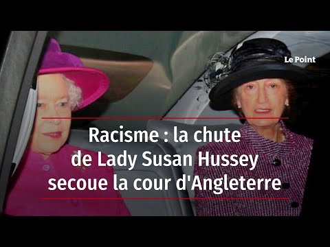 Racisme : la chute de Lady Susan Hussey secoue la cour d'Angleterre