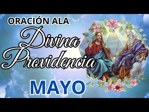 Oracion a la DIVINA PROVIDENCIA para inicio de mes de MAYO