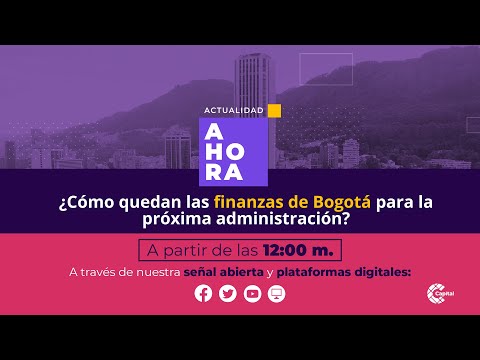 ¿Cómo quedan las finanzas de Bogotá para la próxima administración? | AHORA | 20/11/23