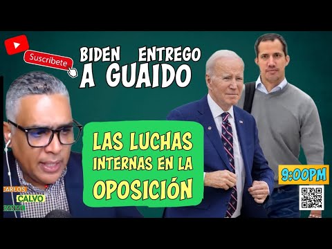 Biden Entrego Guaido / Las luchas internas en la oposición | Carlos Calvo