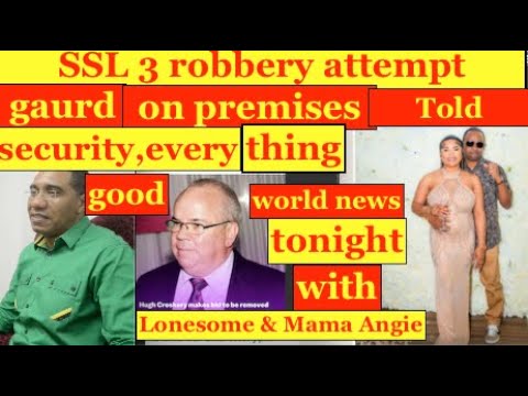 SSL 3 robbery attempt,guard told security ,everything good.World news  with Lonesome & mama Angie