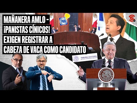 #MAÑANERA #AMLO ¡#Panistas cínicos! Exigen registrar a #CabezadeVaca como candidato 30/4/2024