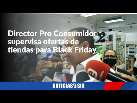 Director de ProConsumidor supervisa ofertas en Black Friday