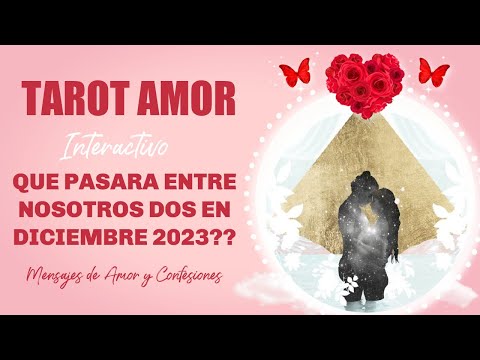 ?QUE PASARA ENTRE NOSOTROS DOS EN DICIEMBRE 2023? CONFESIONES DE AMOR ? TAROT INTERACTIVO AMOR