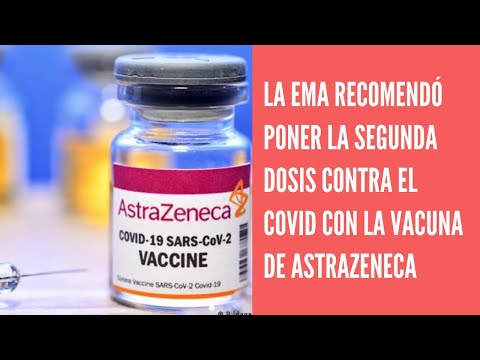 La EMA recomienda poner la segunda dosis de AstraZeneca