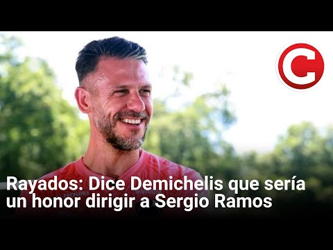 Rayados: Dice Demichelis que sería un honor dirigir a Sergio Ramos