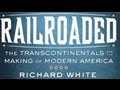 Thom Hartmann & Richard White: Railroaded: The Transcontinentals and the Making of Modern America