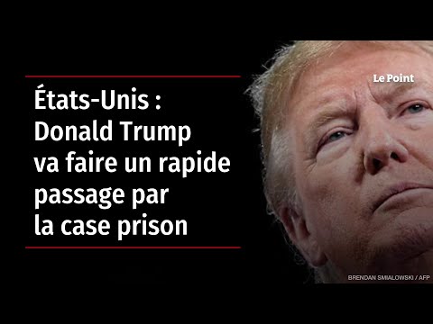 États-Unis : Donald Trump va faire un rapide passage par la case prison