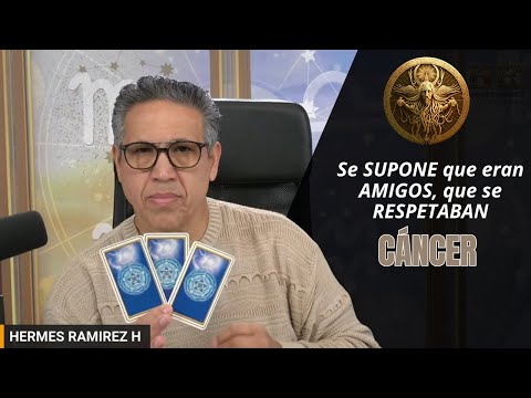 CÁNCER:  Se SUPONE que eran AMIGOS, que se RESPETABAN. !qué BARBARO!  Te ENTERARÁS de su DESLEALTAD