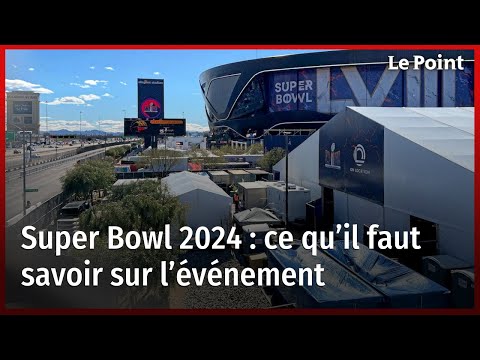 Super Bowl 2024 : ce qu’il faut savoir sur l’événement