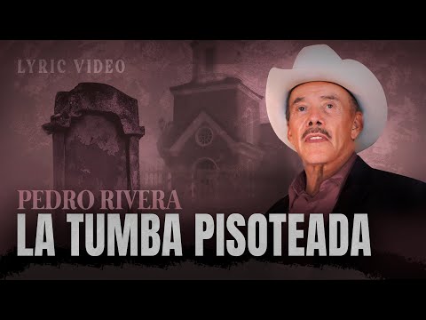 PEDRO RIVERA - LA TUMBA PISOTEADA - VIDEO LÍRICO