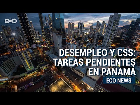Economía, desempleo y Caja de Seguro Social: tareas pendientes en Panamá | ECO News