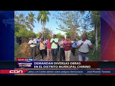 Demandan distintas obras en el Distrito Municipal Chirino