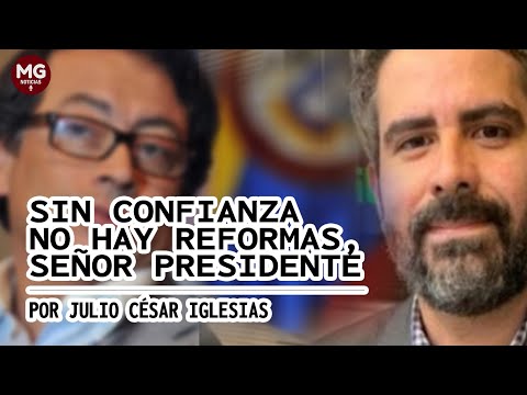 SIN CONFIANZA NO HAY REFORMAS, SEÑOR PRESIDENTE  Por Julio César Iglesias