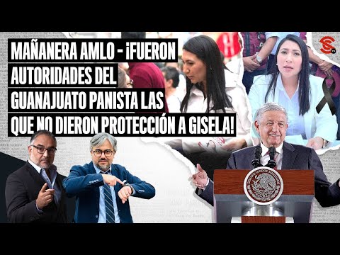 #MAÑANERA #AMLO ¡Fueron autoridades del #Guanajuato #panista las que no dieron protección a #Gisela!