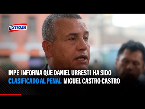 INPE  informa que Daniel Urresti ha sido clasificado al penal Miguel Castro Castro