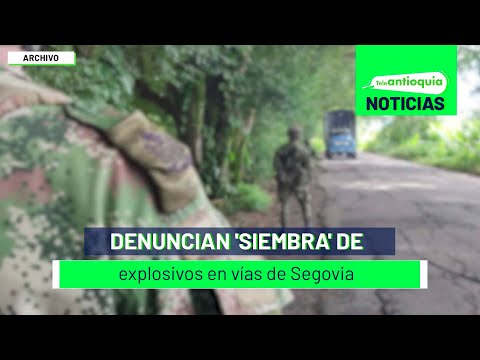 Denuncian 'siembra' de explosivos en vías de Segovia - Teleantioquia Noticias