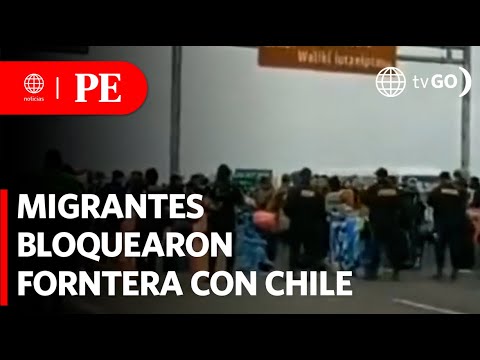 Migrantes indocumentados bloquearon frontera con Chile | Primera Edición | Noticias Perú