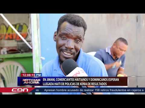 En Jimaní, comerciantes haitianos y dominicanos esperan llegada de policías de Kenia de resultado