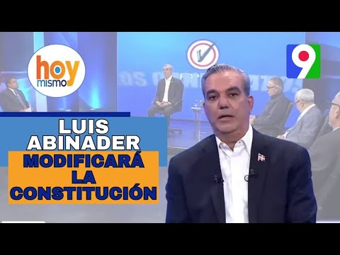 ¡Alerta! Luis Abinader modificará la constitución  | Hoy Mismo