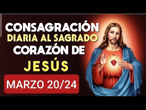 ?? CONSAGRACIÓN DEL DÍA AL SAGRADO CORAZÓN DE JESÚS.  MIÉRCOLES 20 DE MARZO 2024 ??
