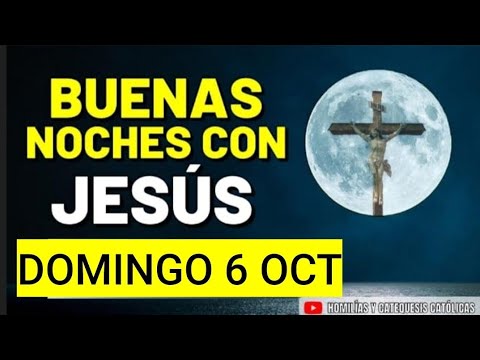 BUENAS NOCHES CON JESÚS.  DOMINGO 6 DE OCTUBRE DE 2024