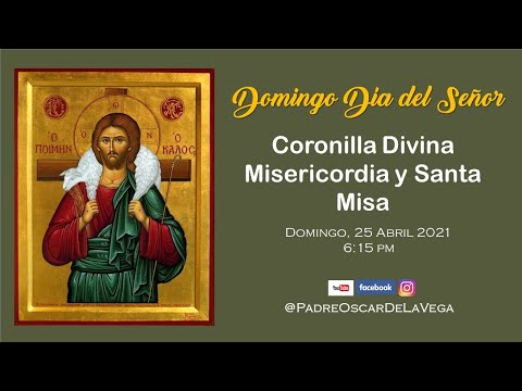 DOMINGO DÍA DEL SEÑOR: CORONILLA DIVINA MISERICORDIA Y SANTA MISA DOMINICAL