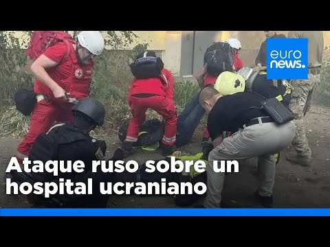 Al menos nueve muertos tras un ataque ruso sobre un hospital de la ciudad ucraniana de Sumy