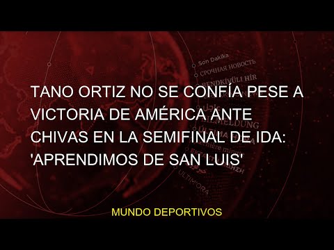 #LIGA #victoria #minuto #confía #breaking #ante #Chivas #news #Luis' #ida: #'Aprendimos #Futbol #Tan