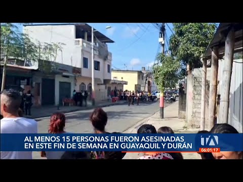 Al menos 15 personas fueron asesinadas en este fin de semana en Guayaquil y Durán