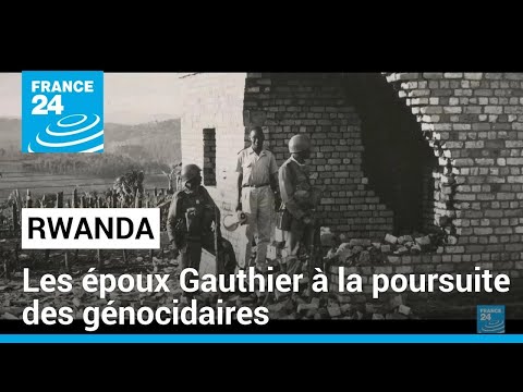Rwanda : à la poursuite des génocidaires avec les époux Gauthier, déterminés à obtenir justice