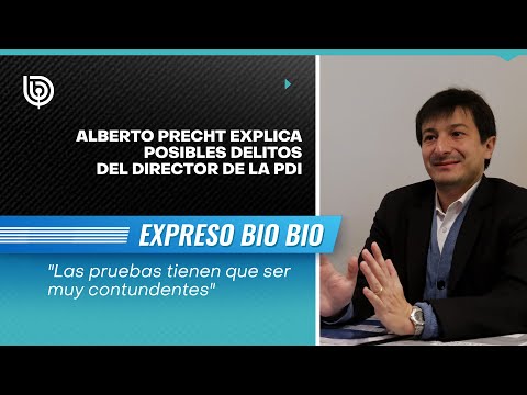 Alberto Precht explica posibles delitos del director de la PDI: Pruebas tienen que ser contundentes