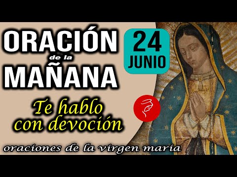 Oración de la mañana de hoy Lunes 24 de Junio 2024 - Te hablo con devoción