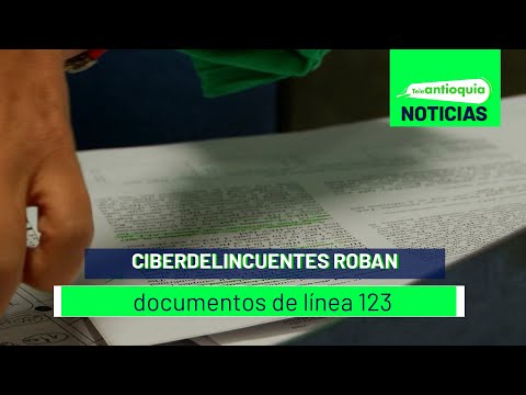 Ciberdelincuentes roban documentos de línea 123 - Teleantioquia Noticias