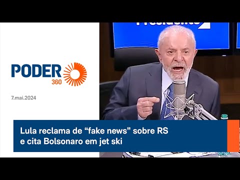 Lula reclama de “fake news” sobre RS e cita Bolsonaro em jet ski