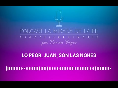 LA MIRADA DE LA FE «LO PEOR, JUAN, SON LAS NOCHES»