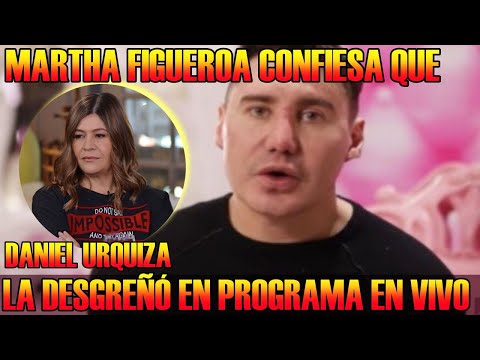 Martha Figueroa revela que DANIEL URQUIZA la DESGREÑÓ en pleno PROGRAMA EN VIVO