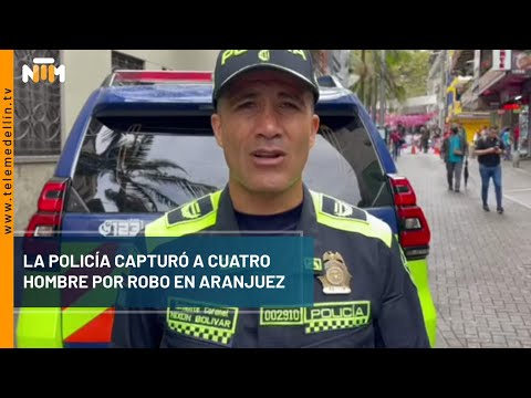 La Policía capturó a los cuatro hombres por robo en Aranjuez- Telemedellín