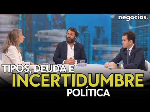 MERCADOS: ?El futuro de los tipos, el problema de la deuda y el efecto de la incertidumbre política