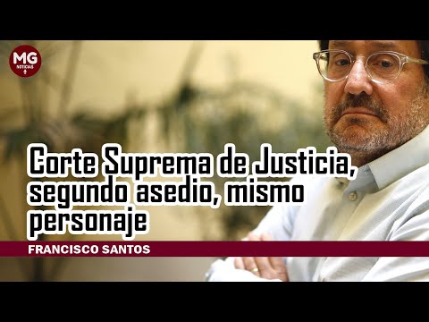 CORTE SUPREMA DE JUSTICIA, SEGUNDO ASEDIO, MISMO PERSONAJE ? Columna Francisco Santos